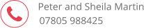  Peter and Sheila Martin 07805 988425